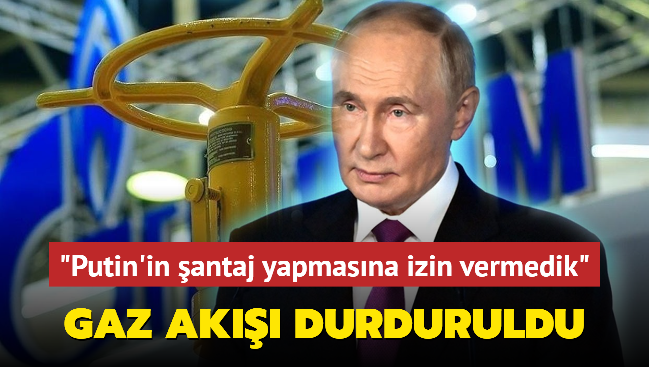 Gaz ak durduruldu... "Putin'in antaj yapmasna izin vermedik"