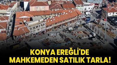 Konya Ereli'de mahkemeden satlk tarla!