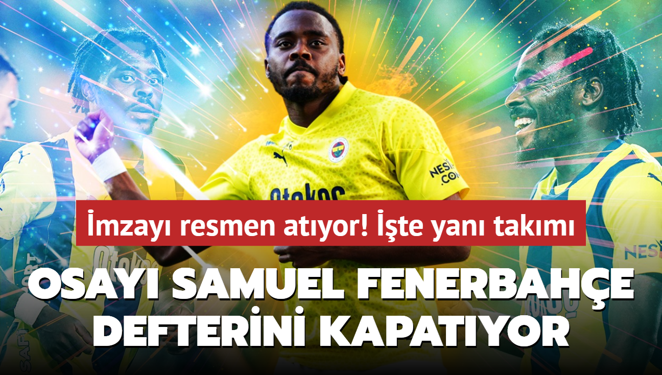 Ve Bright Osayi-Samuel Fenerbahe defterini kapatyor! mzay resmen atyor: te yan takm