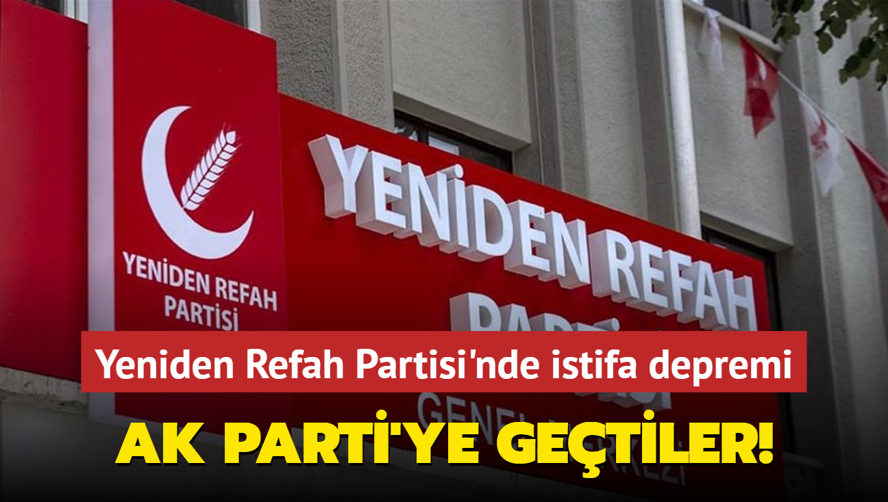 Yeniden Refah Partisi'nde istifa depremi... AK Parti'ye getiler!