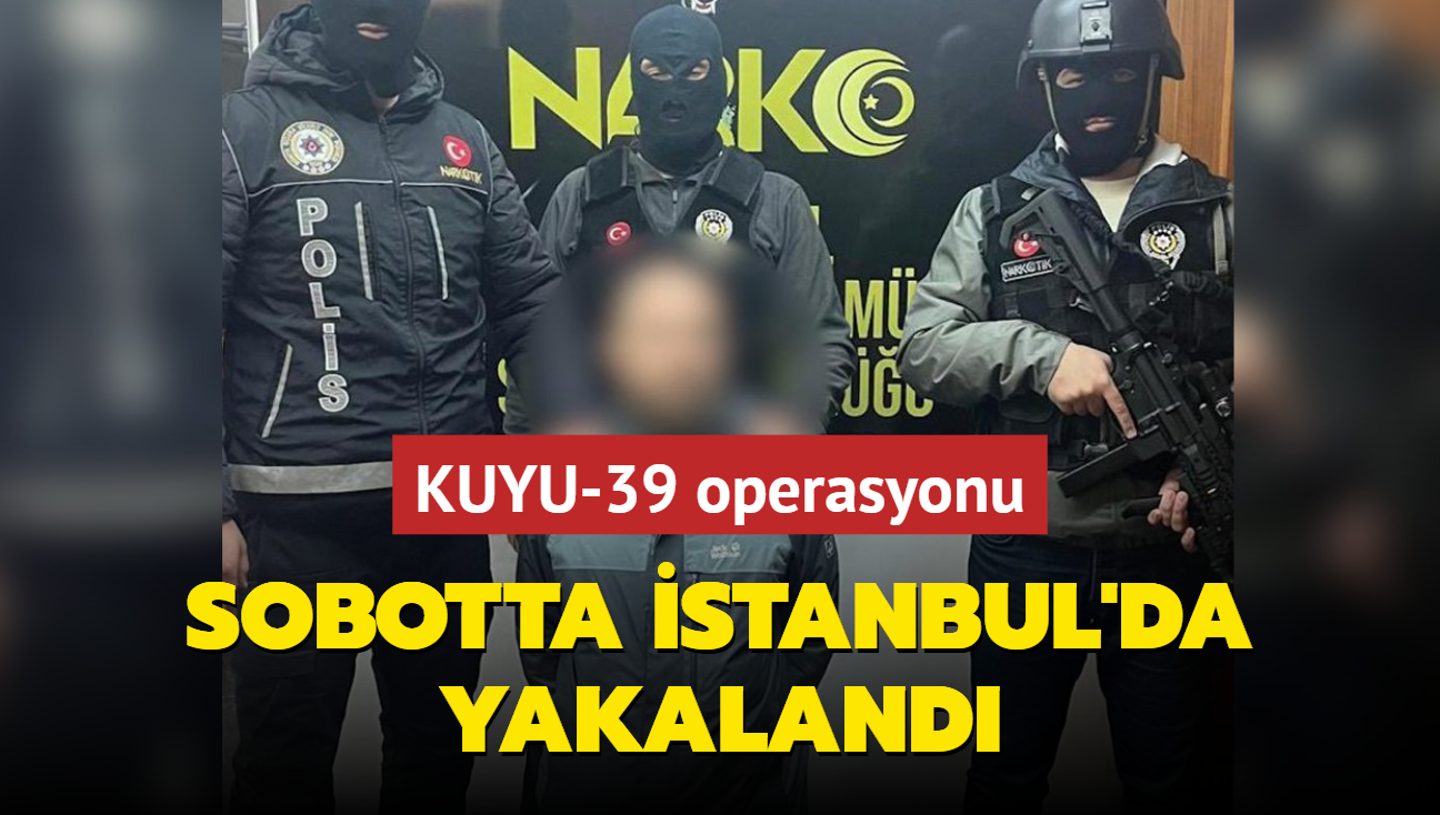 stanbul'da KUYU-39 operasyonu! Daniel Sobotta yakaland