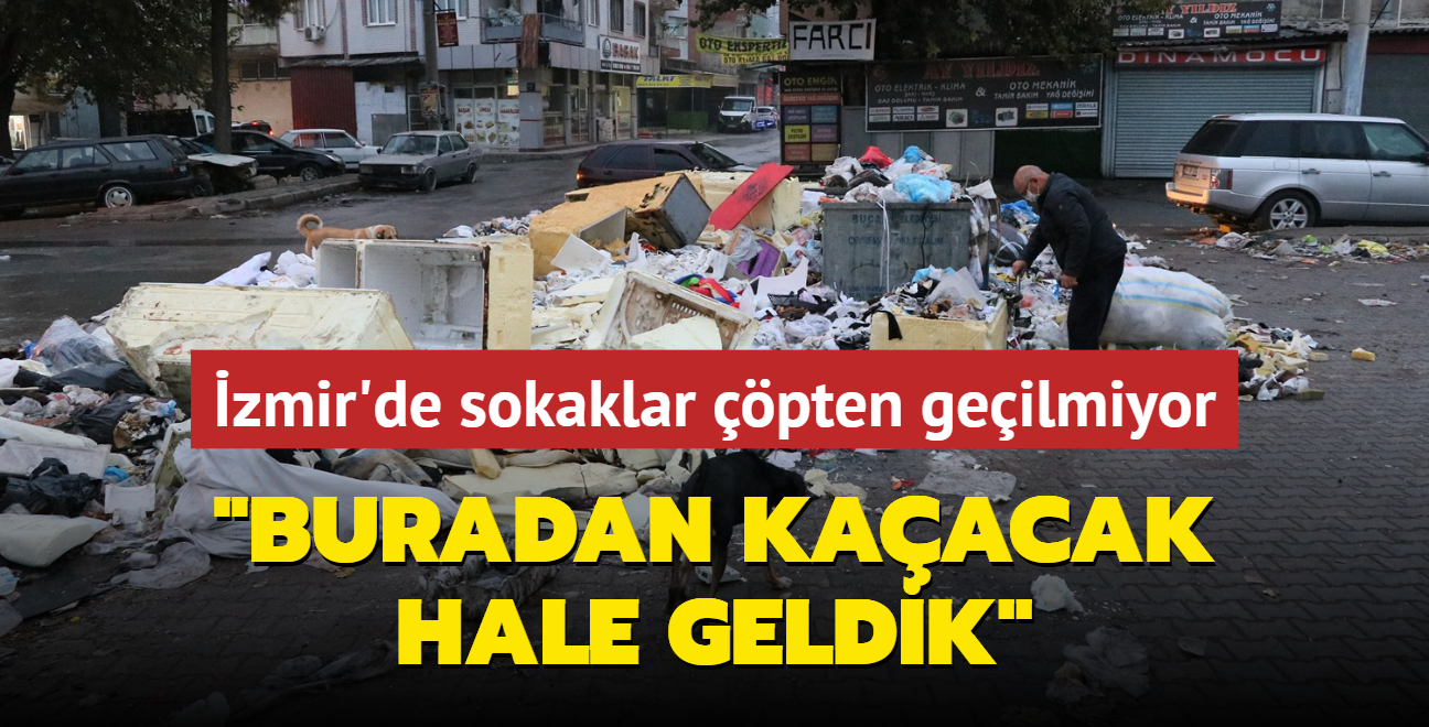 zmir'de sokaklar pten geilmiyor... "Buradan kaacak hale geldik"