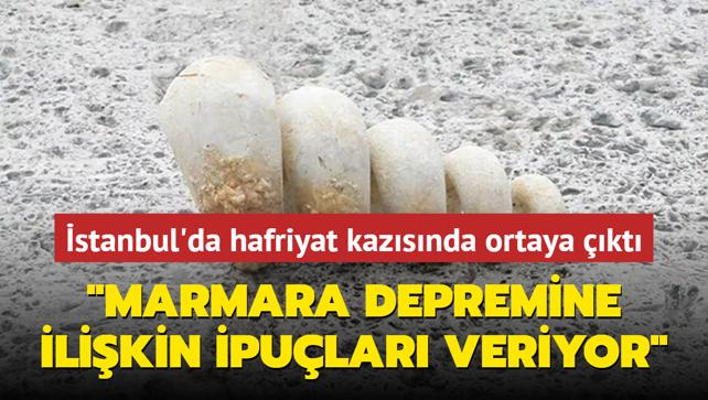 stanbul'da hafriyat kazsnda ortaya kt: Byk Marmara depremine ilikin ipular veriyor