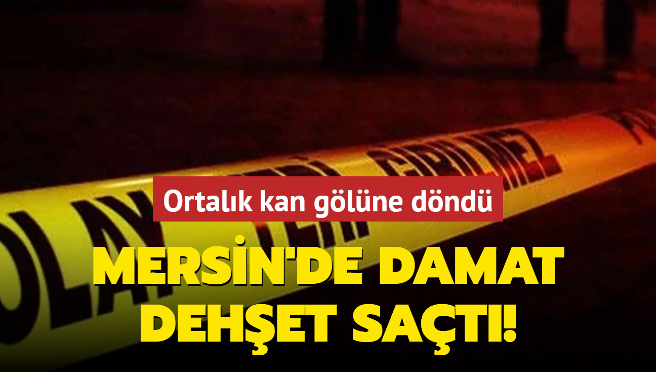 Mersin'de damat dehet sat! Ortalk kan glne dnd