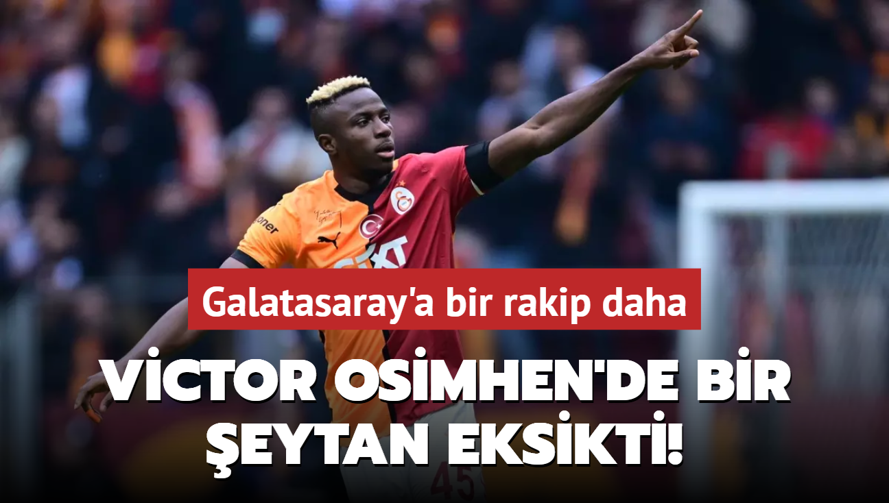 Victor Osimhen'de bir eytan eksikti! Galatasaray'a bir rakip daha