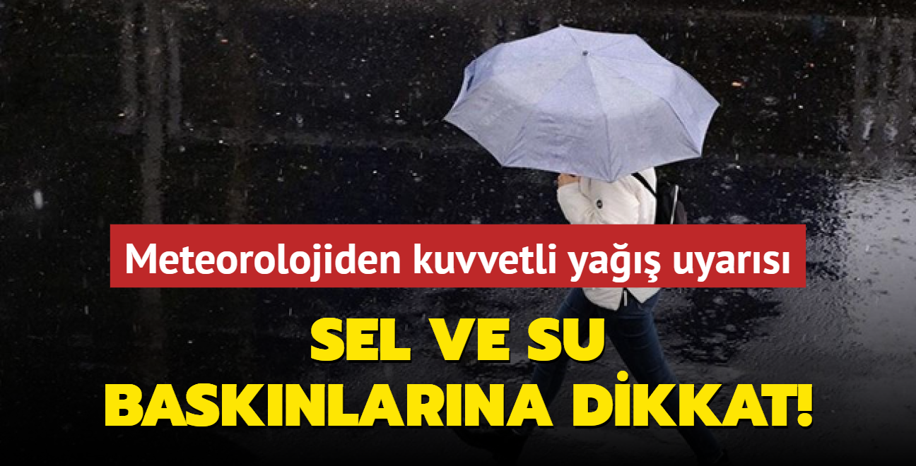 Meteorolojiden kuvvetli ya uyars... Sel ve su basknlarna dikkat!