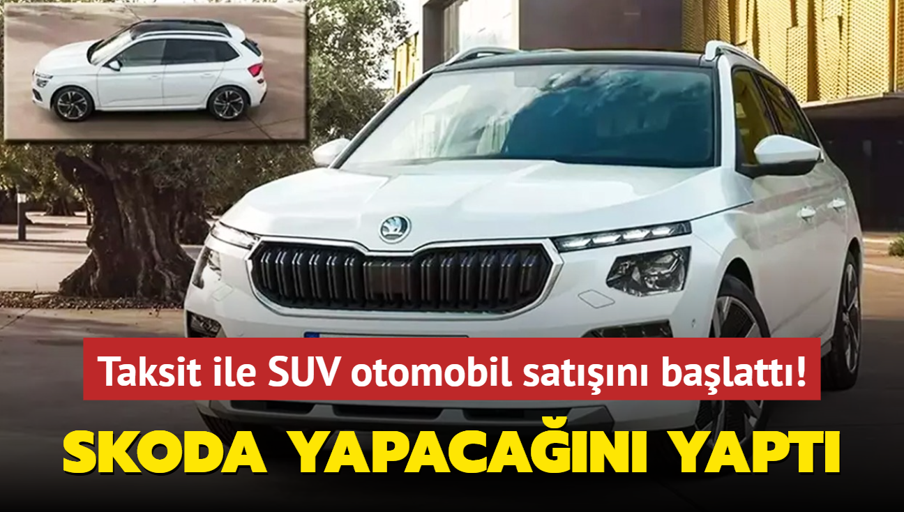 Skoda yapacan yapt: Taksit ile SUV otomobil satn balatt!