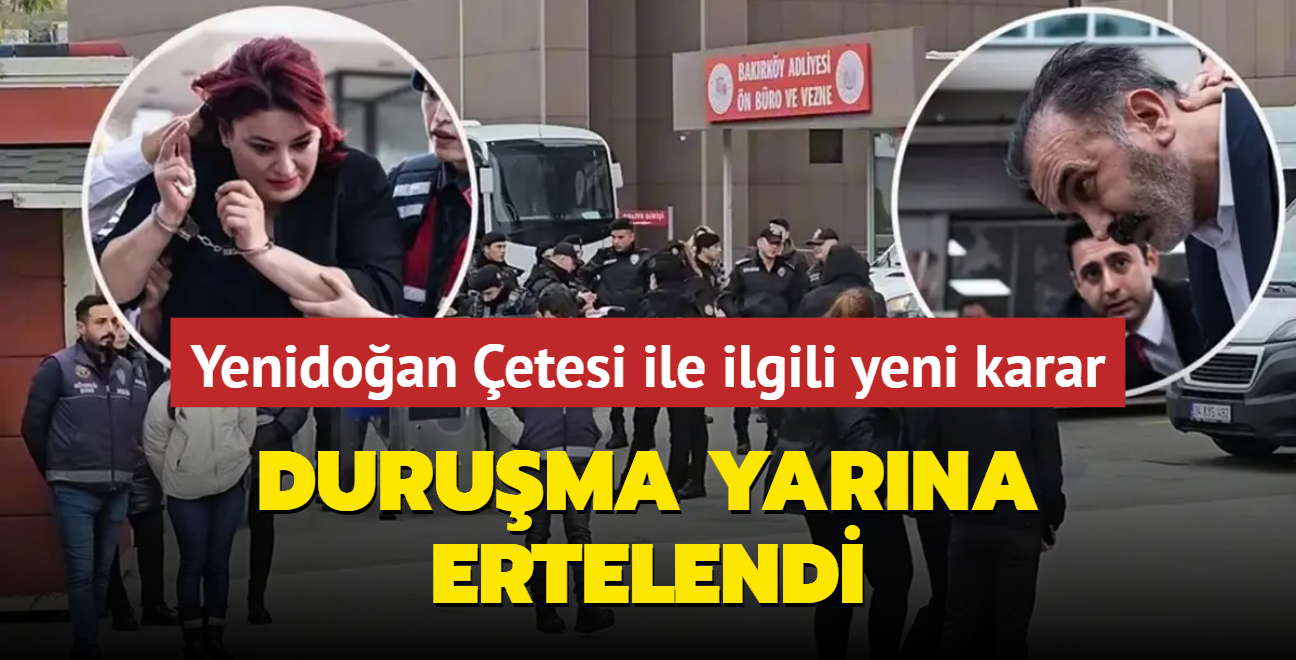 Yenidoan etesi davasyla ilgili yeni karar: Duruma yarna ertelendi