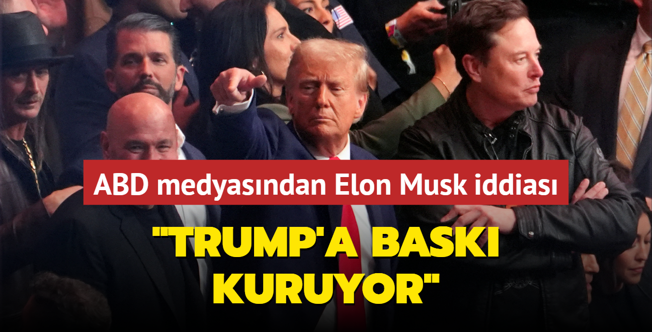 ABD medyasndan fla iddia... 'Musk, Trump'a bask kuruyor'