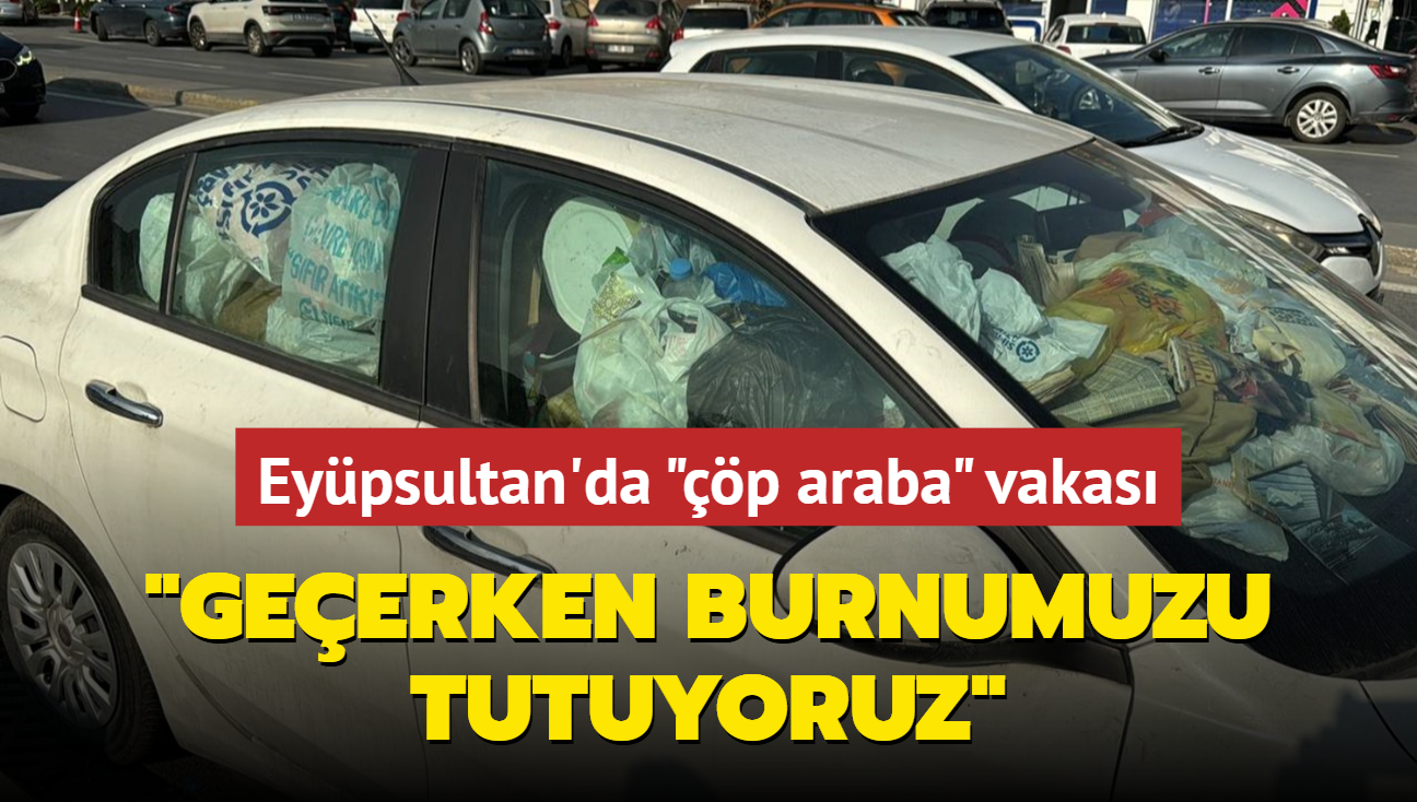 Eypsultan'da "p araba" vakas... "Geerken burnumuzu tutuyoruz"