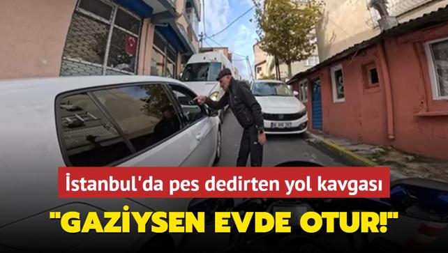 stanbul'da pes dedirten yol kavgas: Gaziysen evde otur!