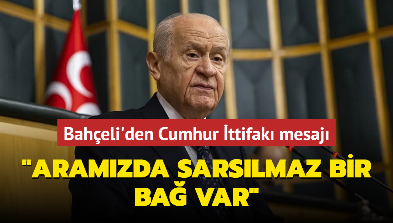 MHP Genel Bakan Baheli'den Cumhur ttifak mesaj... "Aramzda sarslmaz bir ba var"