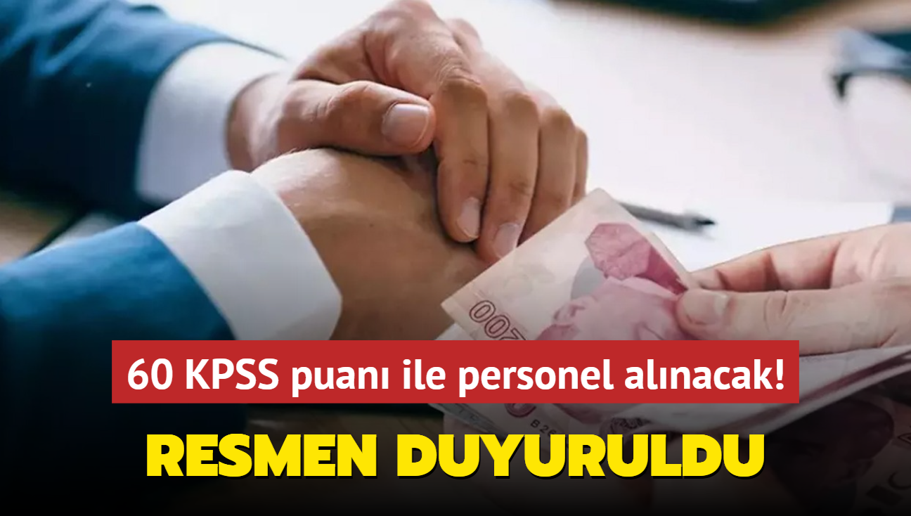 Resmen duyuruldu: 60 KPSS puan ile personel alm yaplacak!