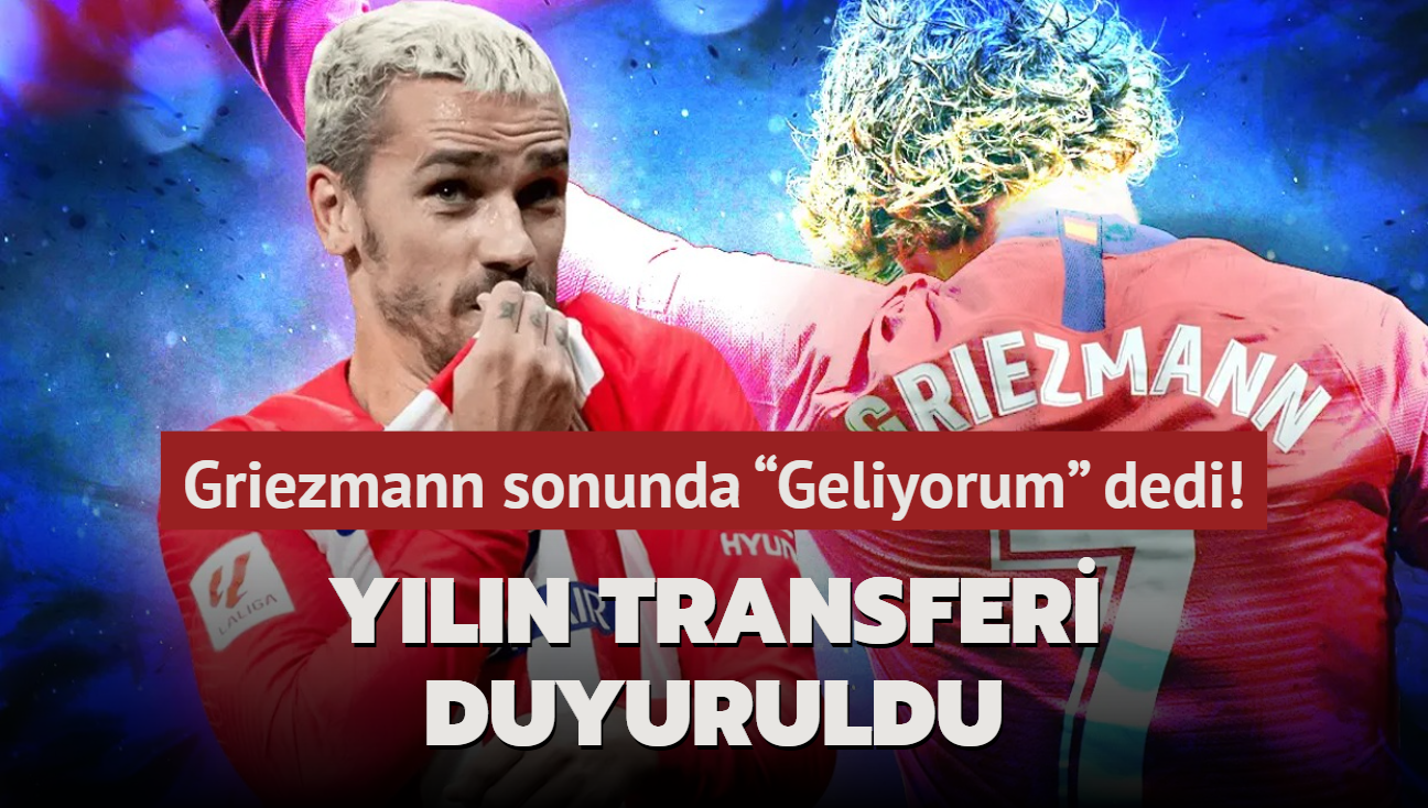 Antoine Griezmann sonunda Geliyorum dedi! Yln transferi resmen duyuruldu