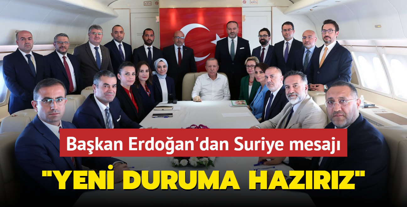 Bakan Erdoan'dan Suriye mesaj... Yeni duruma da mevcut gereklie de hazrz