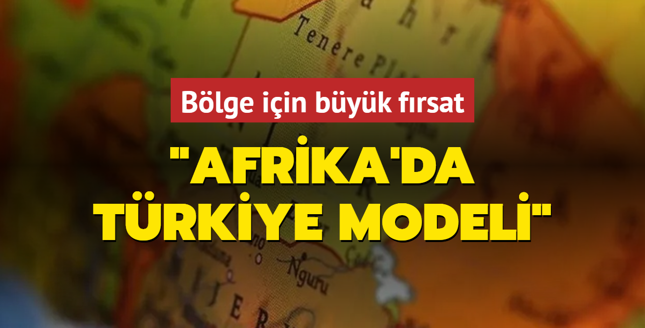 Blge iin byk frsat: 'Afrika'da Trkiye modeli'