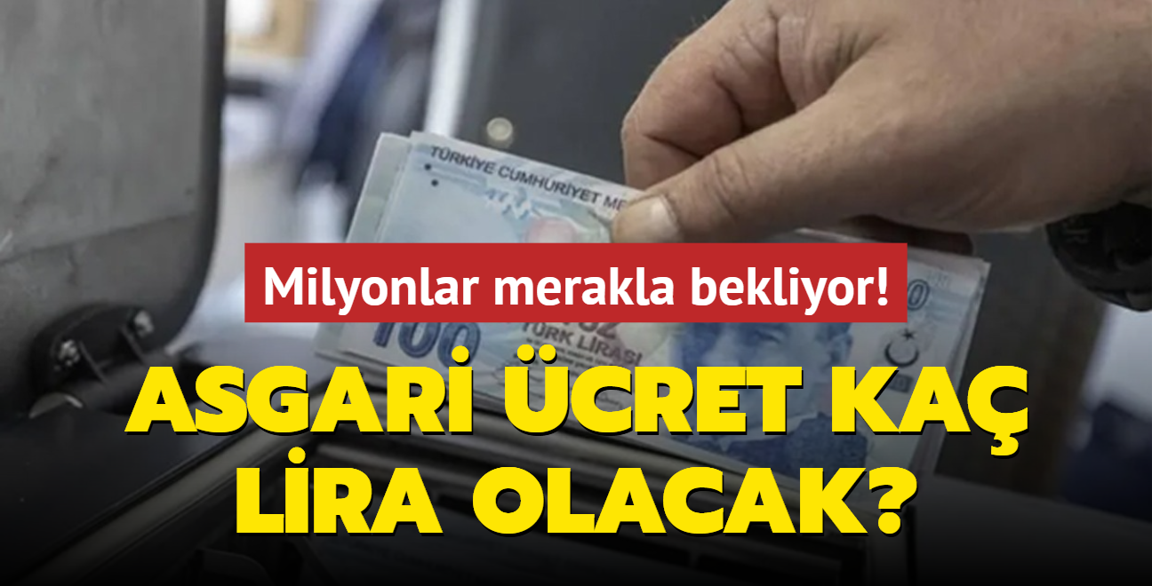 Milyonlar merakla bekliyor! Asgari cret ka lira olacak?