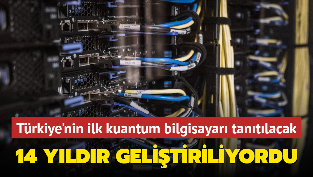 14 yldr gelitiriliyordu... Trkiye'nin ilk kuantum bilgisayar faaliyete geiyor