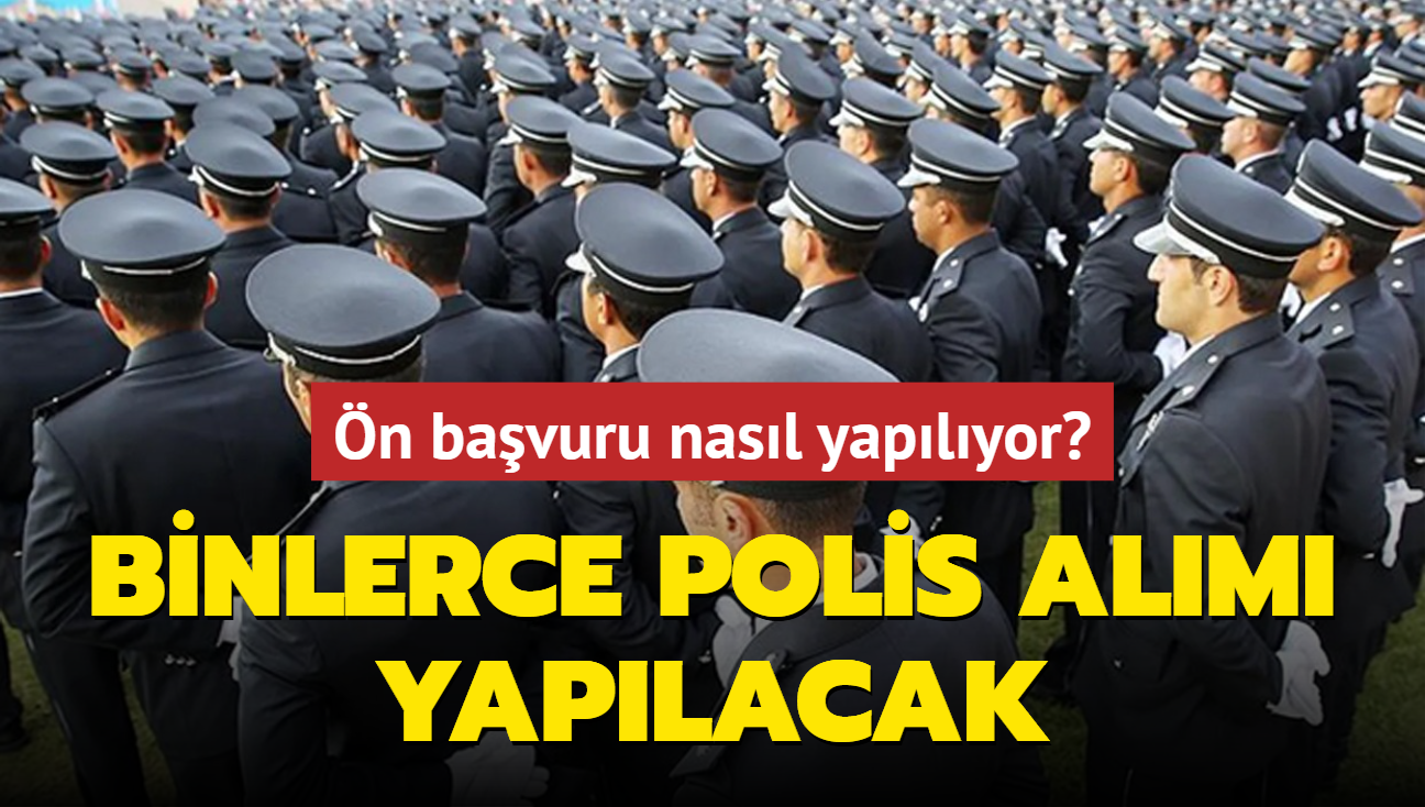 Binlerce polis alm yaplacak: n bavuru nasl yaplyor, artlar neler"