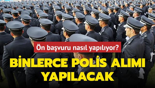 Binlerce polis alm yaplacak: n bavuru nasl yaplyor, artlar neler?