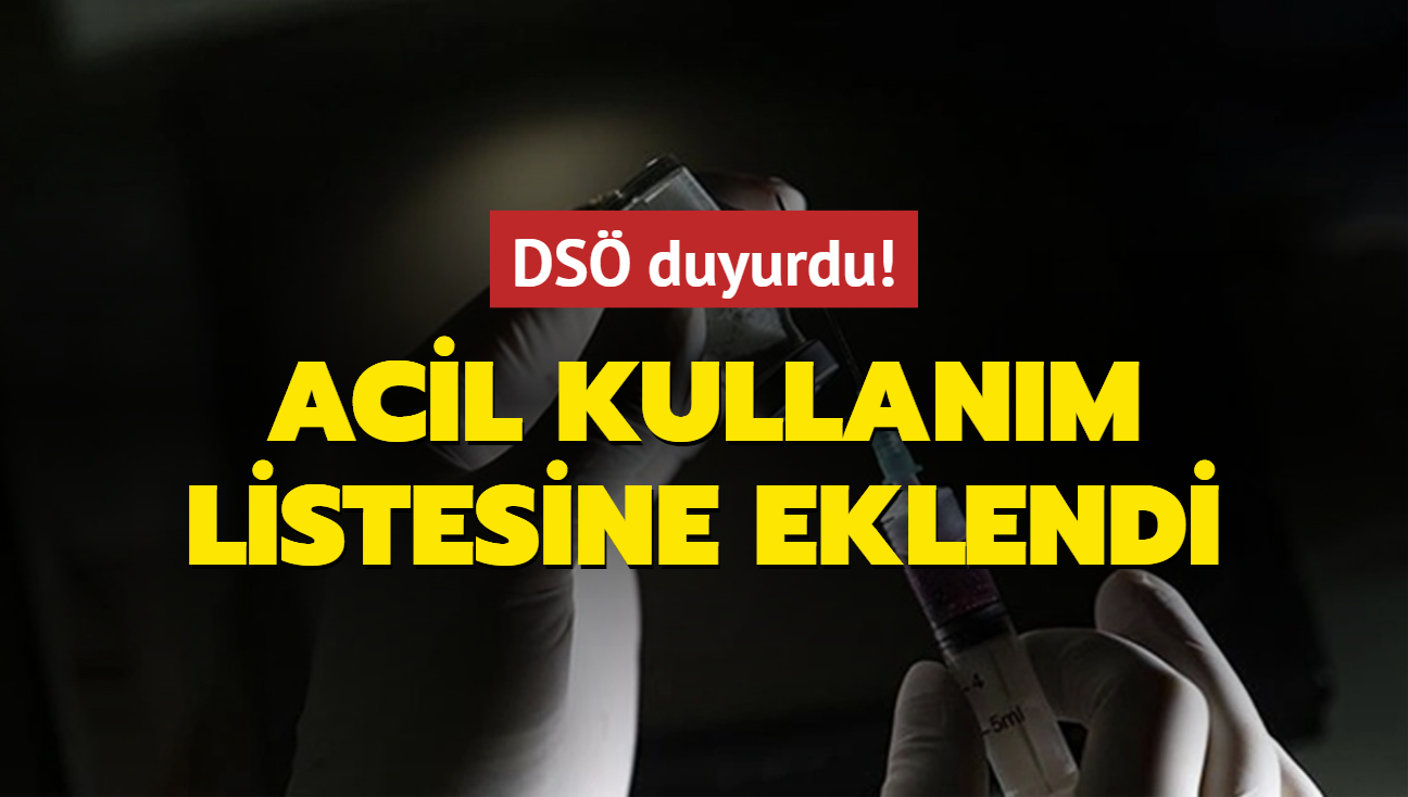 DS duyurdu! Acil kullanm listesine eklendi