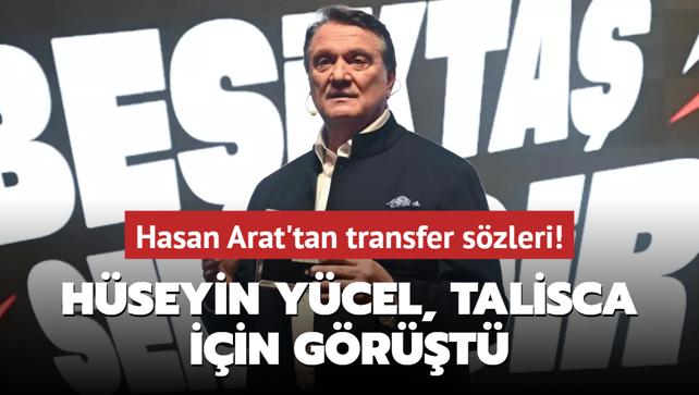 Hasan Arat'tan transfer szleri! Hseyin Ycel, Talisca iin grt