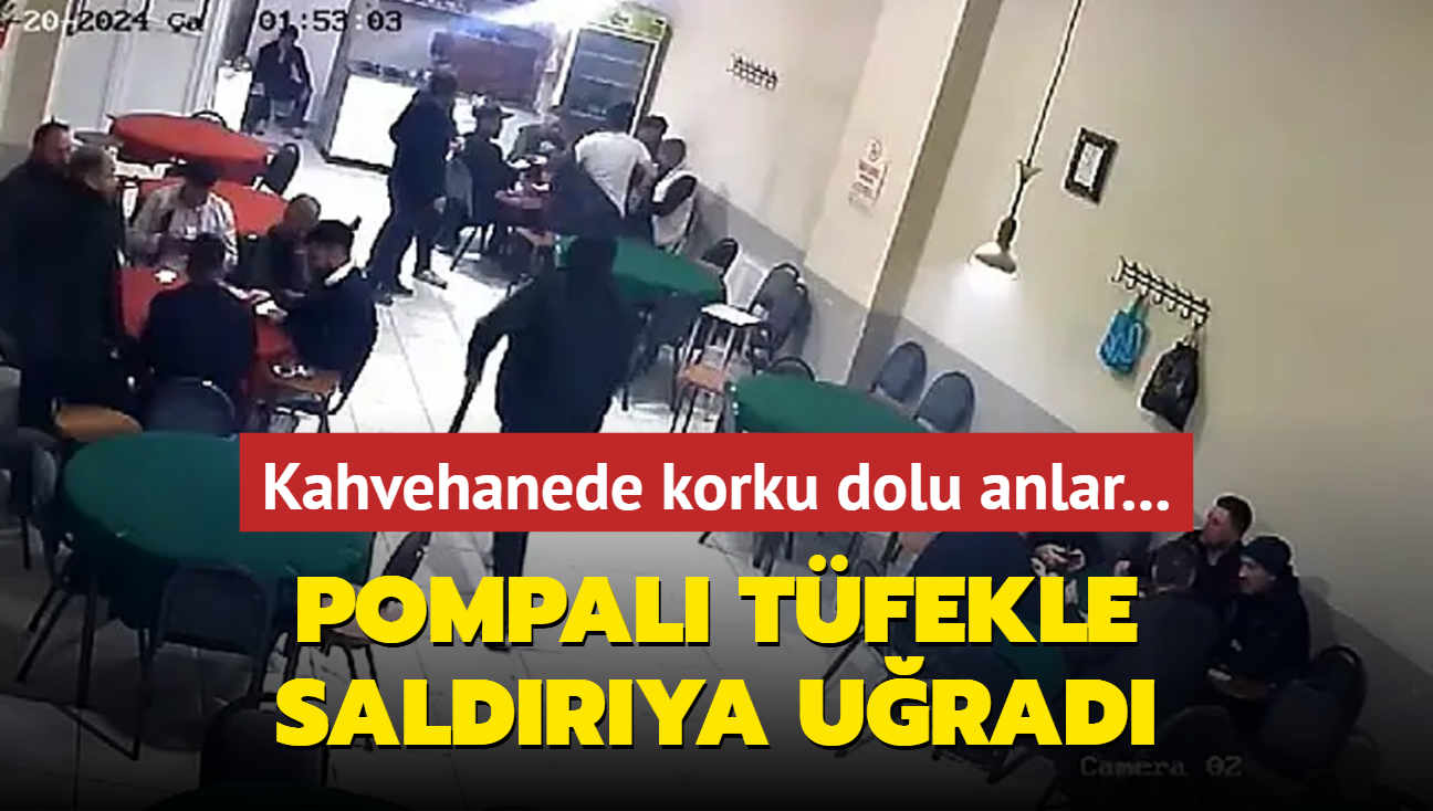 Kahvehanede korku dolu anlar... Pompal tfekle saldrya urad