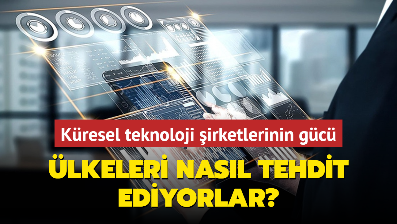 Kresel teknoloji irketleri lkelerin bamszln nasl tehdit ediyor"