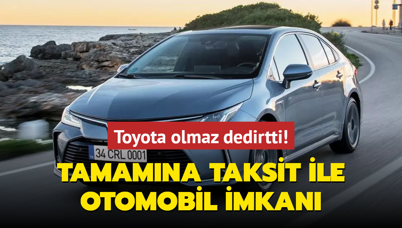 Toyota olmaz dedirtti: Tamamna taksitle otomobil satn balatt!