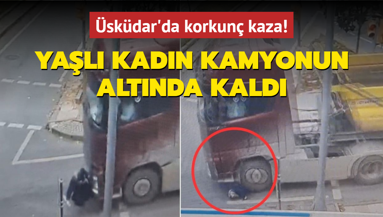 skdar'da korkun kaza! Yal kadn hafriyat kamyonunun altnda kald