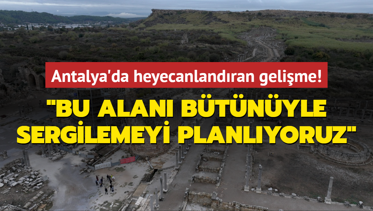 Antalya'da heyecanlandran gelime: Bu alan btnyle sergilemeyi planlyoruz