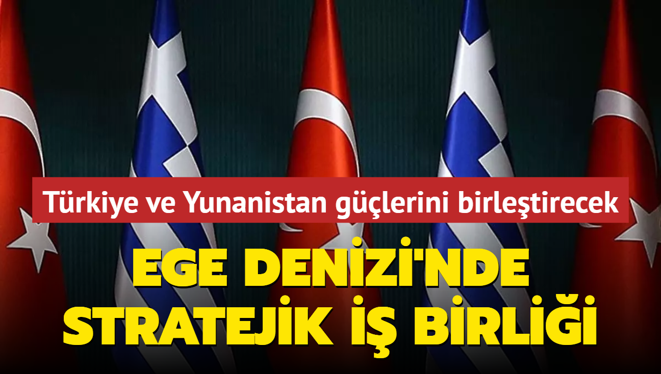 Ege Denizi'nde stratejik i birlii! Trkiye ve Yunanistan glerini birletirecek