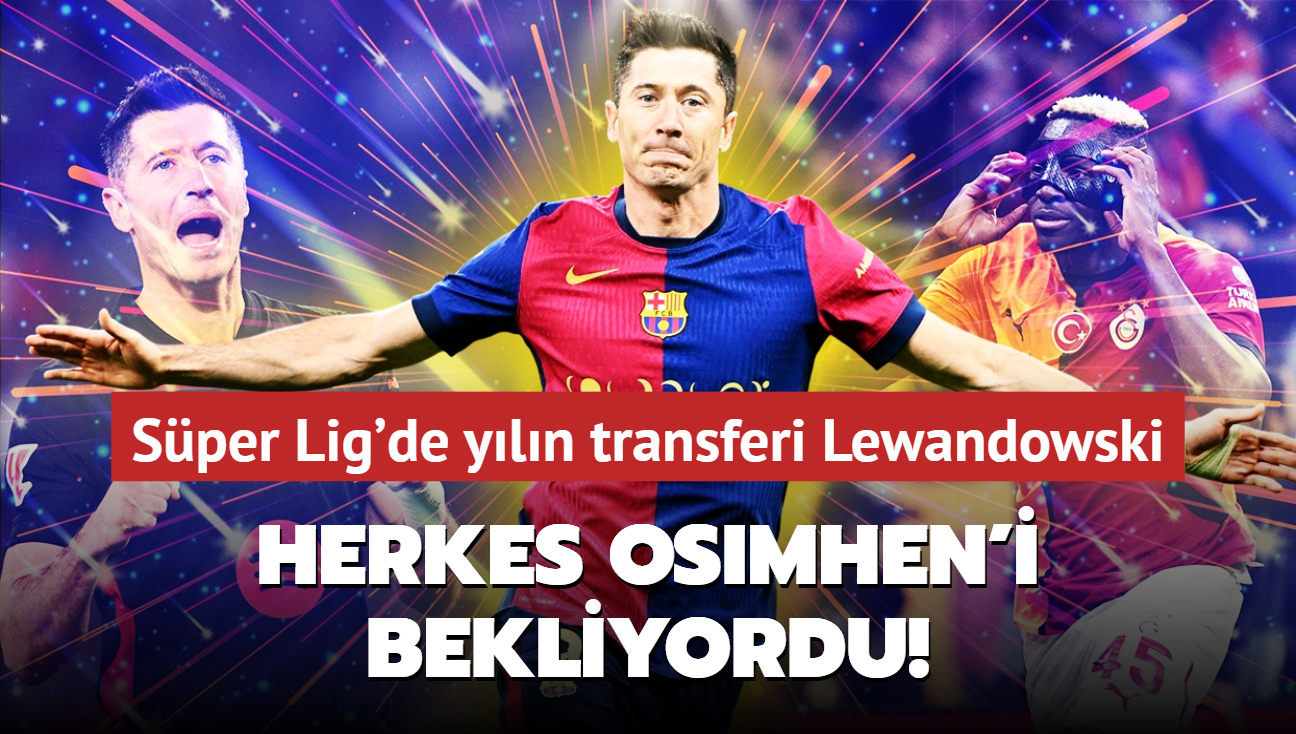 Herkes Osimhen'i bekliyordu! Sper Lig'de yln transferi Robert Lewandowski: te imza ataca takm