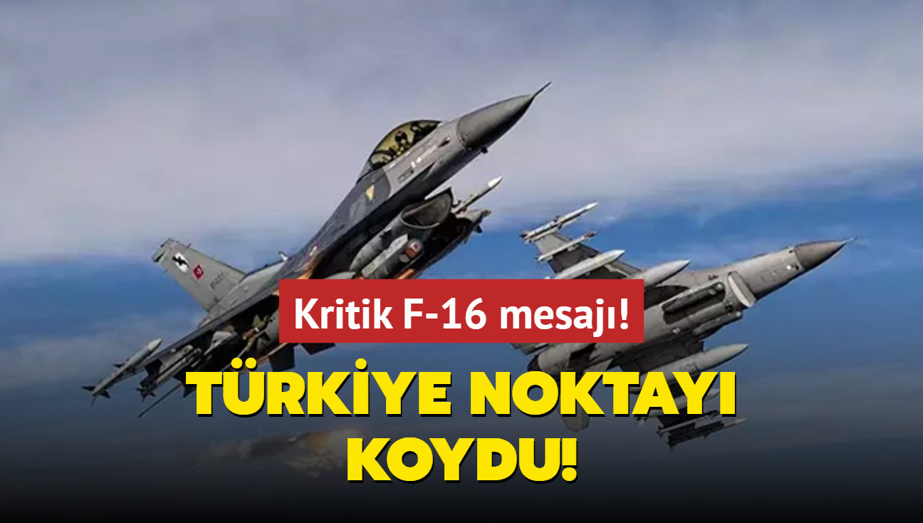 Kritik F-16 mesaj! Trkiye noktay koydu!