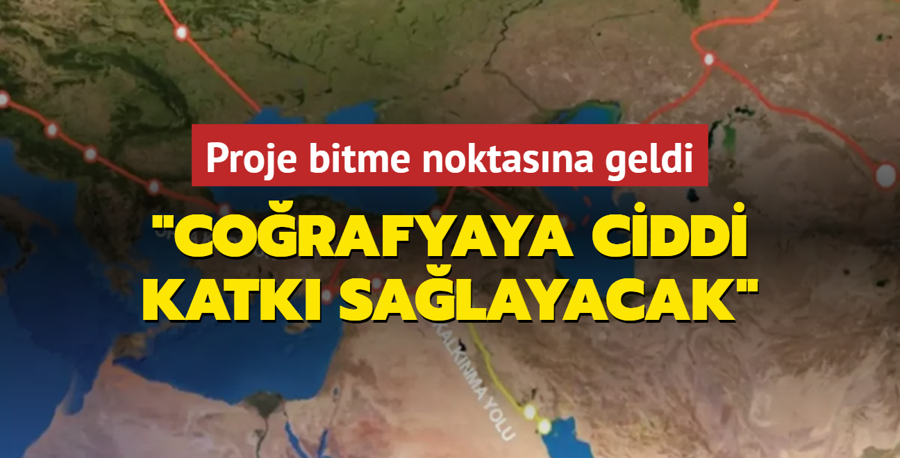 Proje bitme noktasna geldi: Trkiye'ye, corafyaya ciddi katk salayacak