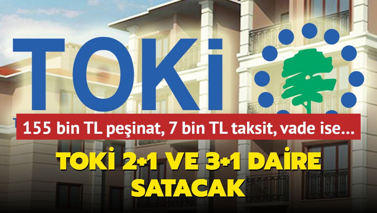 Resmen akland: TOK 2+1 ve 3+1 daire satacak! 155 bin TL peinat, 7 bin TL taksit, vade ise