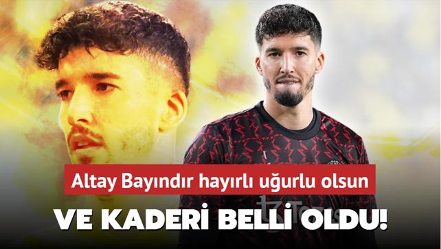 Ve kaderi belli oldu! Altay Bayndr hayrl uurlu olsun...