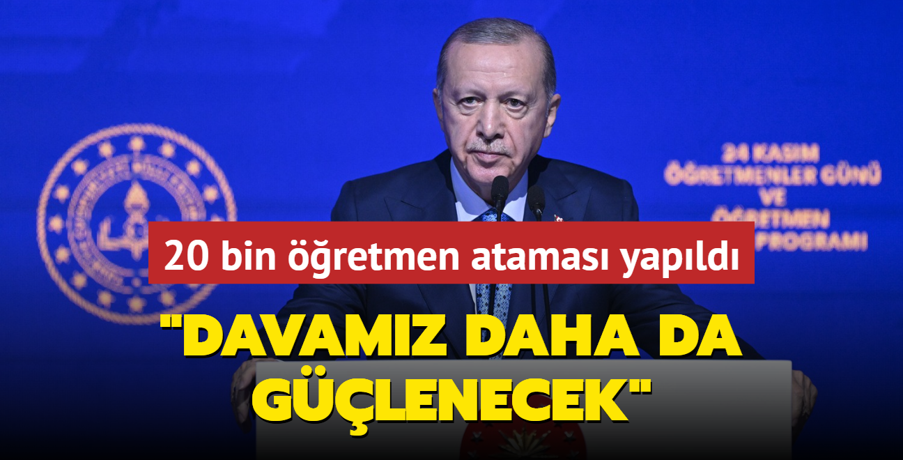 20 bin retmen atamas yapld... Bakan Erdoan: Davamz daha da glenecek