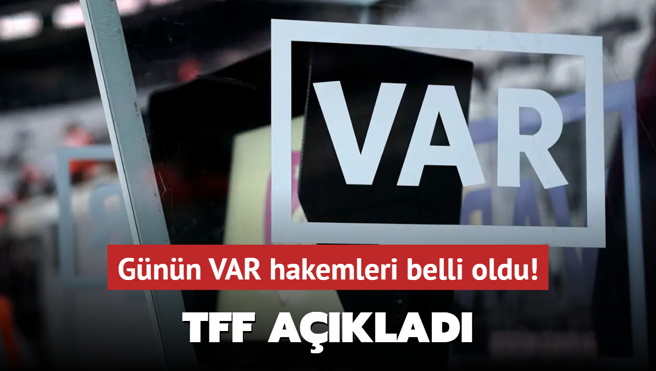 Gnn VAR hakemleri belli oldu! TFF aklad