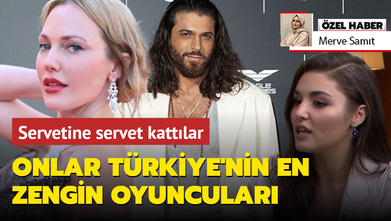 Onlar Trkiye'nin en zengin oyuncular! Meryem Uzerli, Can Yaman, Hande Erel servetine servet katt