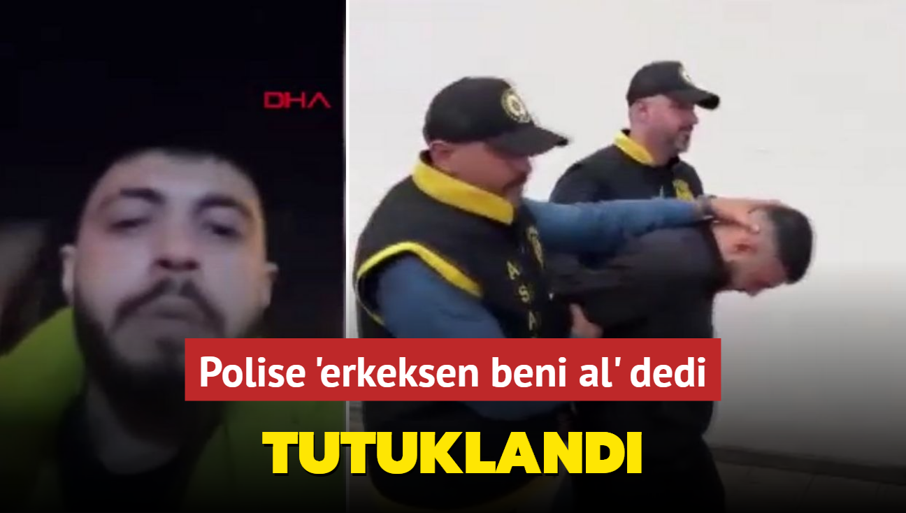 Polise 'erkeksen beni al' dedi, tutukland