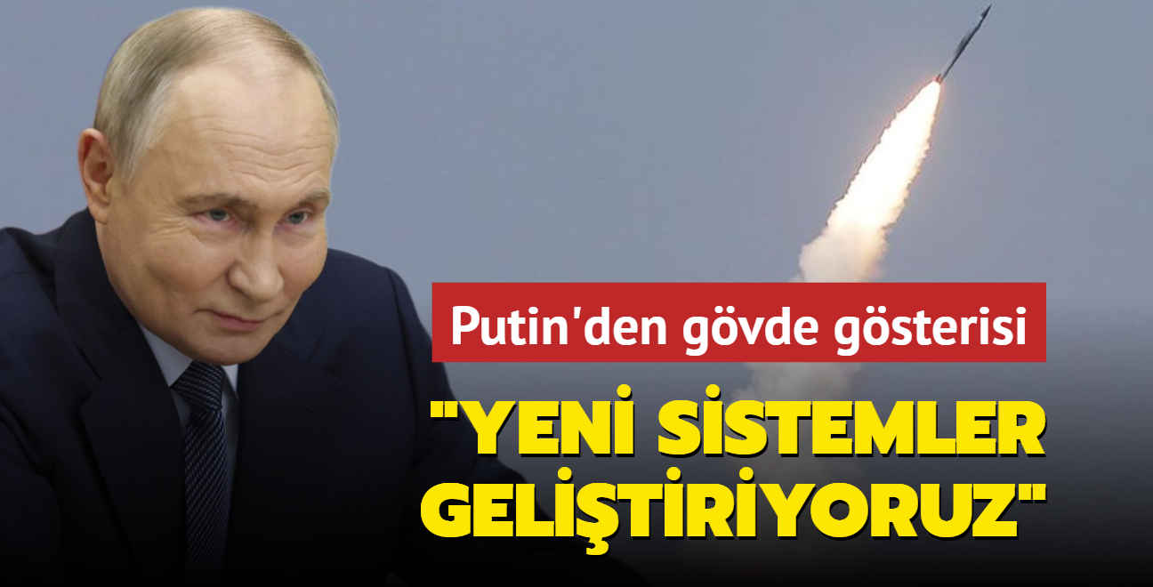 Putin'den gvde gsterisi: Yeni sistemler gelitiriyoruz