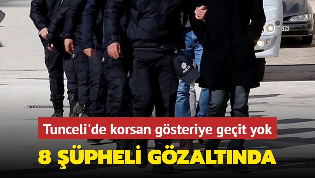 Tunceli'de korsan gsteriye geit yok... 8 pheli gzaltnda