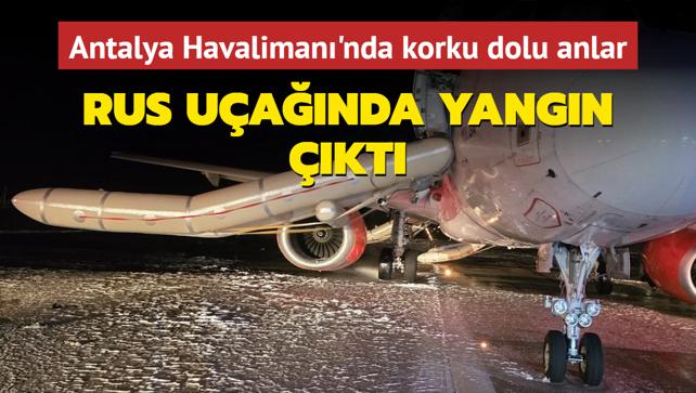 Antalya Havaliman'nda korku dolu anlar: Rus uanda yangn kt