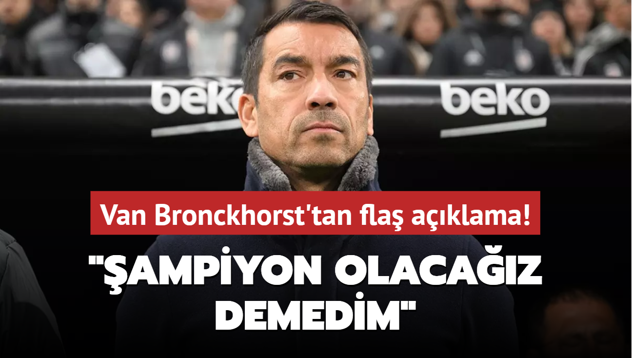 Van Bronckhorst'tan fla aklama! "ampiyon olacaz demedim"