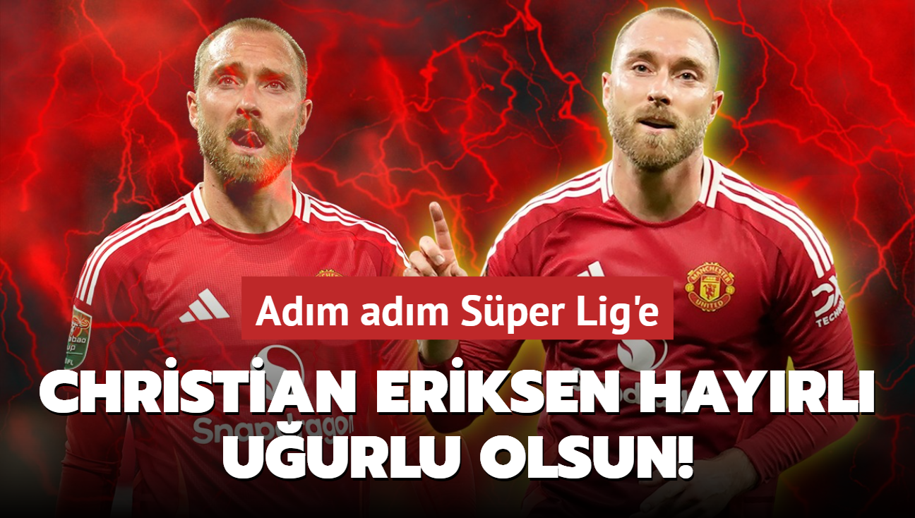 Christian Eriksen hayrl uurlu olsun! Adm adm Sper Lig'e