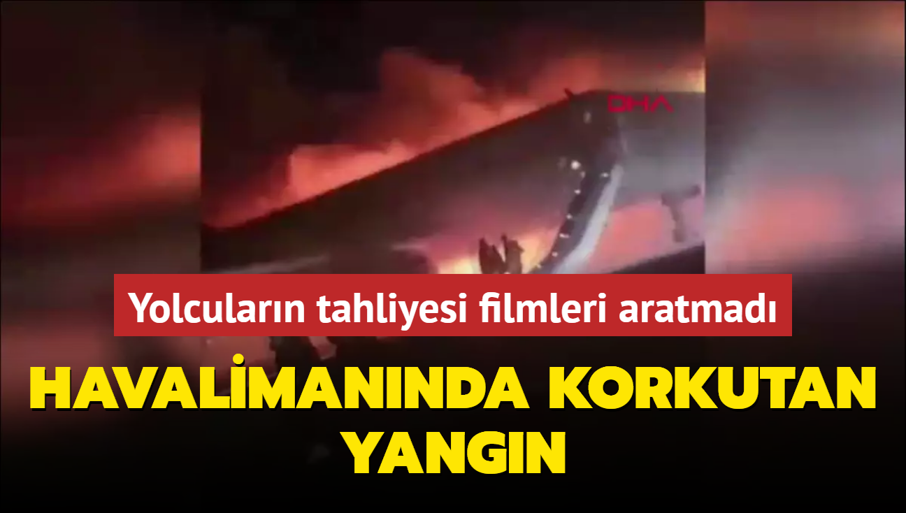 Havalimannda korkutan anlar! Uakta yangn kt yolcular tahliye edildi