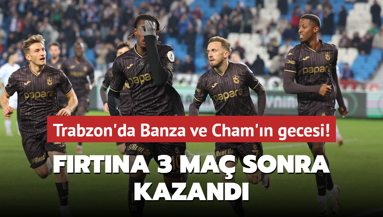 Trabzon'da Banza ve Cham'�n gecesi! F�rt�na 3 ma� sonra kazand�