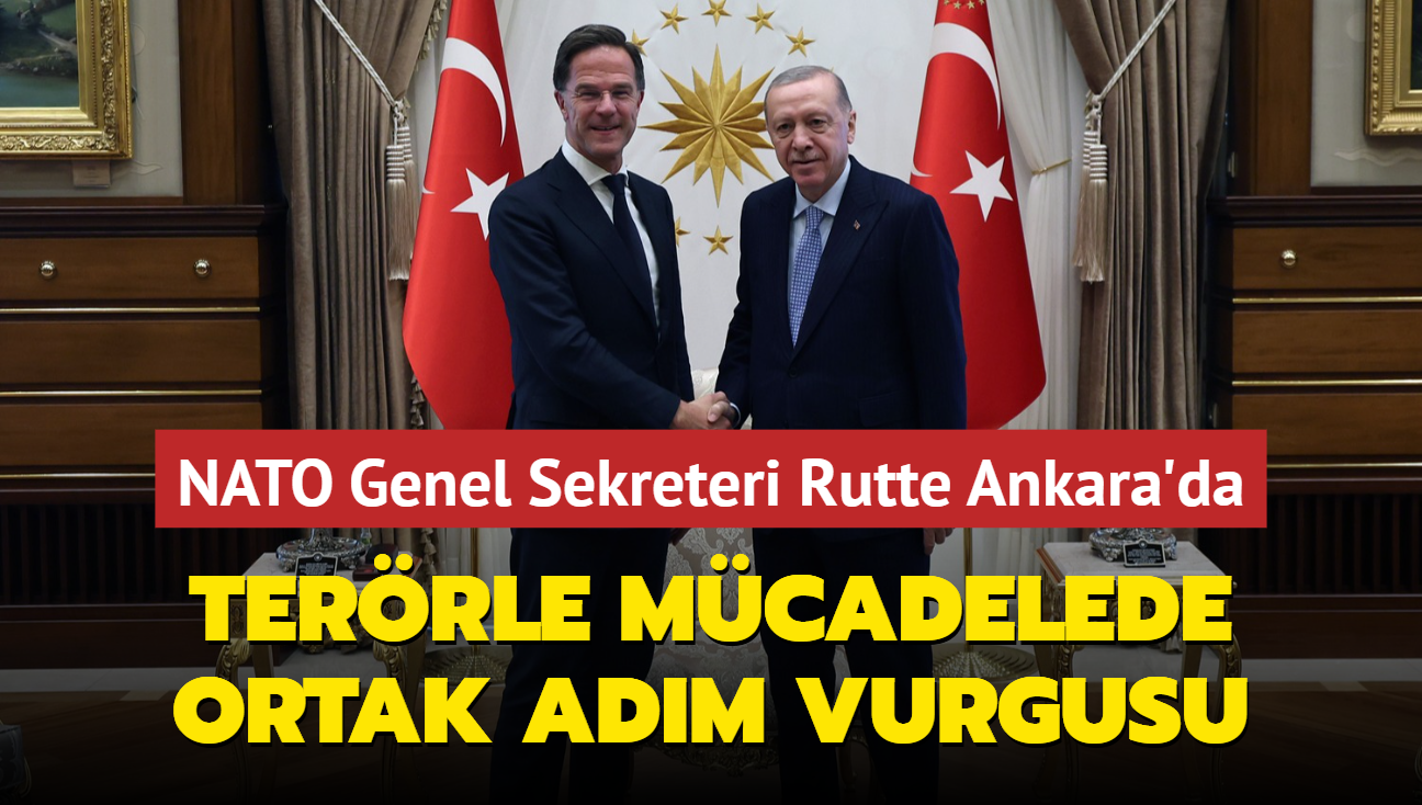 NATO Genel Sekreteri Rutte Ankara'da! Terrle mcadelede ortak adm vurgusu