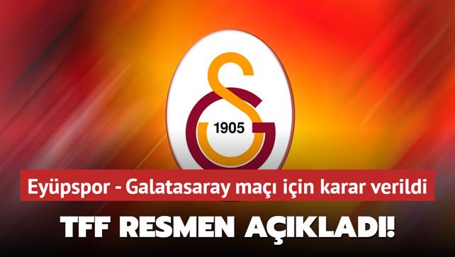 TFF resmen aklad! Eypspor - Galatasaray ma iin karar verildi